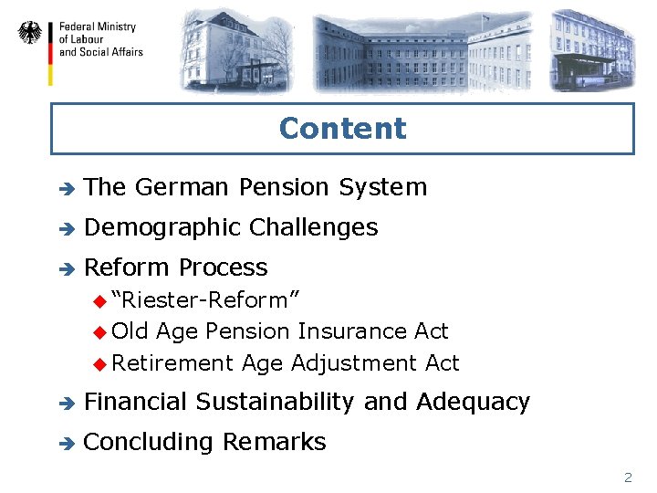 Content è The German Pension System è Demographic Challenges è Reform Process u “Riester-Reform”
