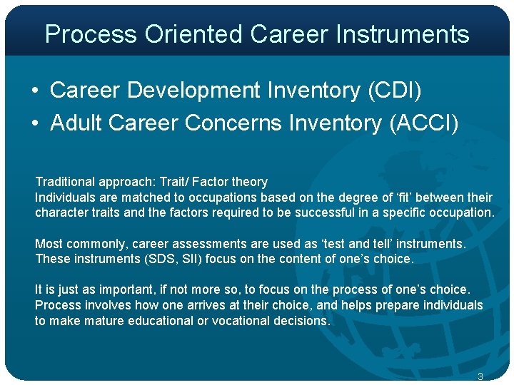 Process Oriented Career Instruments • Career Development Inventory (CDI) • Adult Career Concerns Inventory