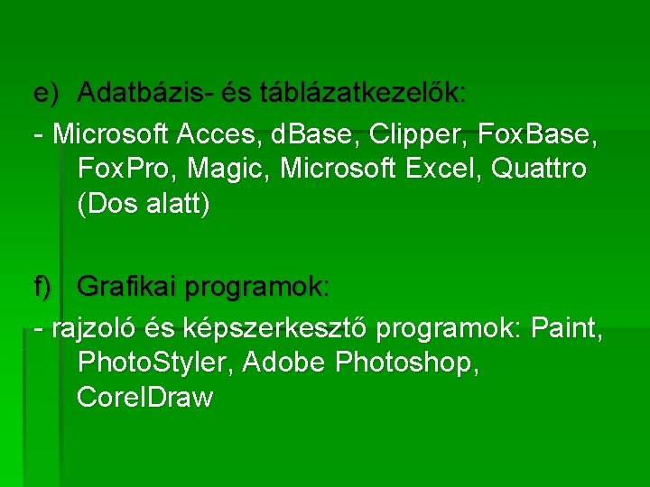 e) Adatbázis- és táblázatkezelők: - Microsoft Acces, d. Base, Clipper, Fox. Base, Fox. Pro,