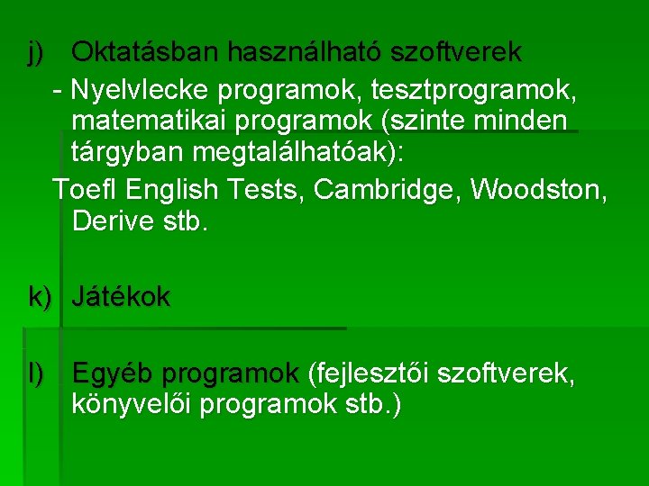 j) Oktatásban használható szoftverek - Nyelvlecke programok, tesztprogramok, matematikai programok (szinte minden tárgyban megtalálhatóak):