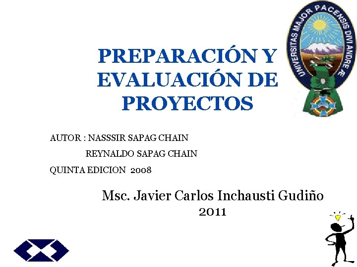 PREPARACIÓN Y EVALUACIÓN DE PROYECTOS AUTOR : NASSSIR SAPAG CHAIN REYNALDO SAPAG CHAIN QUINTA