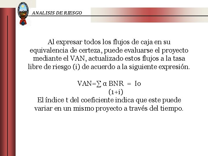 ANALISIS DE RIESGO Al expresar todos los flujos de caja en su equivalencia de