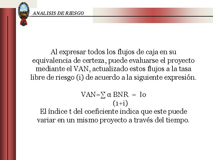 ANALISIS DE RIESGO Al expresar todos los flujos de caja en su equivalencia de