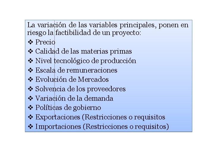 La variación de las variables principales, ponen en riesgo la factibilidad de un proyecto: