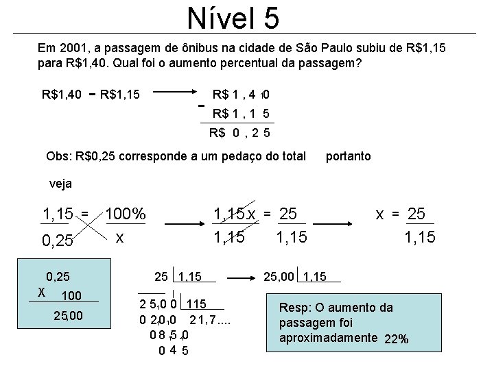 Nível 5 Em 2001, a passagem de ônibus na cidade de São Paulo subiu