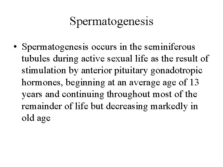 Spermatogenesis • Spermatogenesis occurs in the seminiferous tubules during active sexual life as the