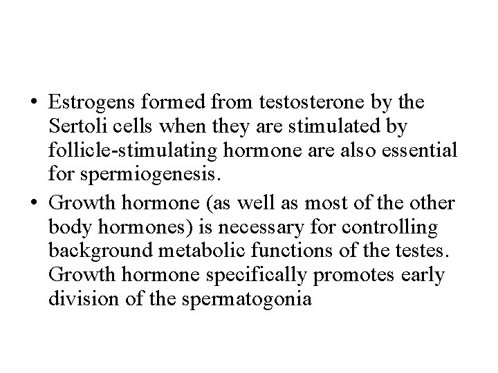  • Estrogens formed from testosterone by the Sertoli cells when they are stimulated