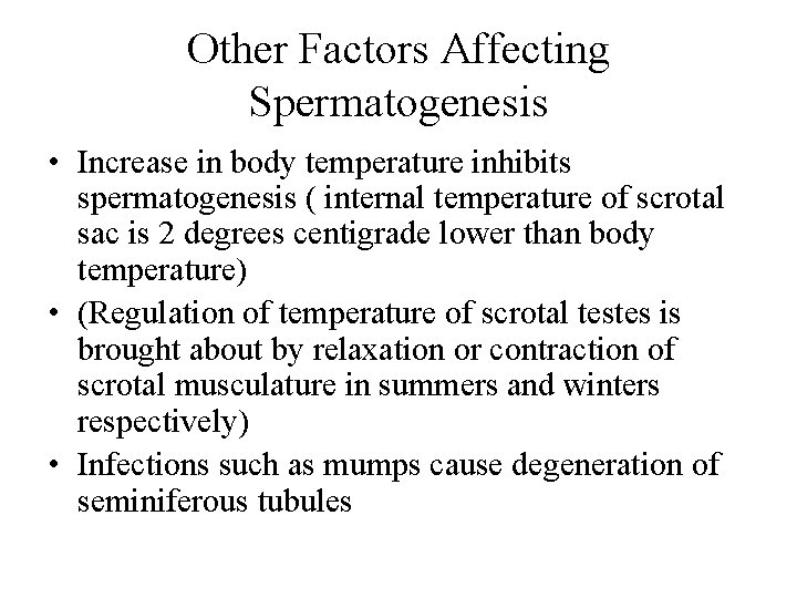 Other Factors Affecting Spermatogenesis • Increase in body temperature inhibits spermatogenesis ( internal temperature