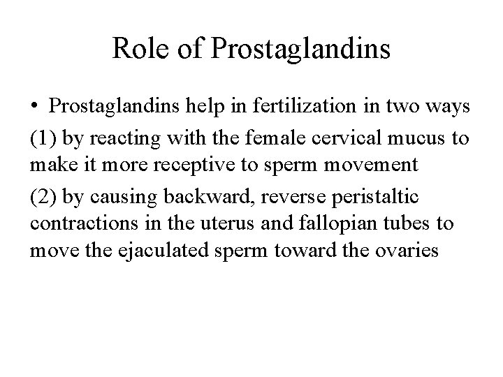 Role of Prostaglandins • Prostaglandins help in fertilization in two ways (1) by reacting