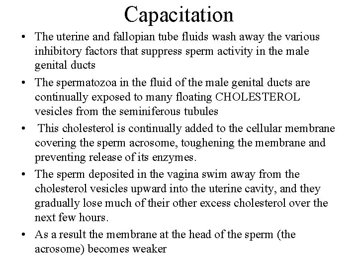 Capacitation • The uterine and fallopian tube fluids wash away the various inhibitory factors