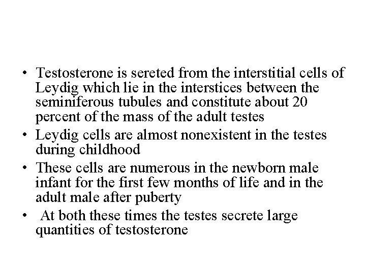  • Testosterone is sereted from the interstitial cells of Leydig which lie in