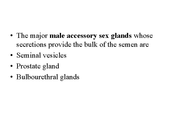  • The major male accessory sex glands whose secretions provide the bulk of