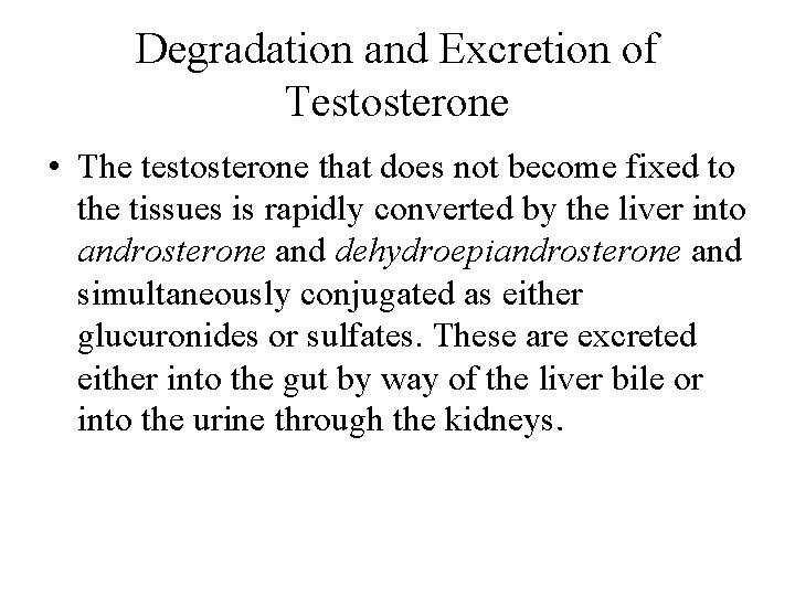 Degradation and Excretion of Testosterone • The testosterone that does not become fixed to