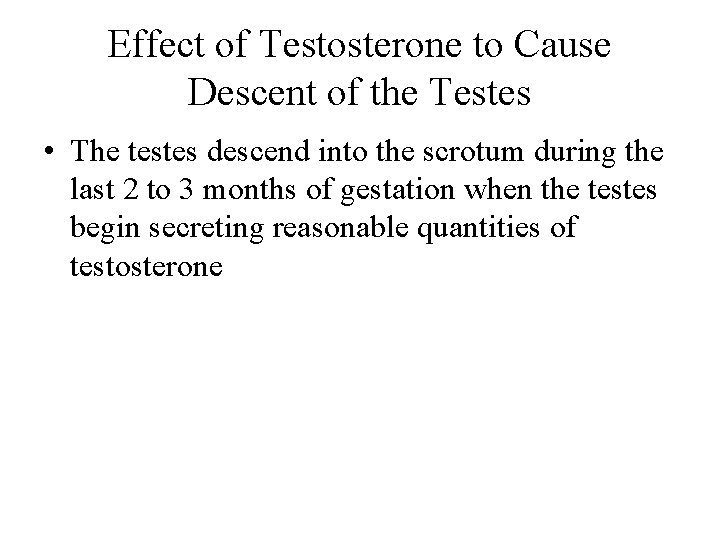 Effect of Testosterone to Cause Descent of the Testes • The testes descend into