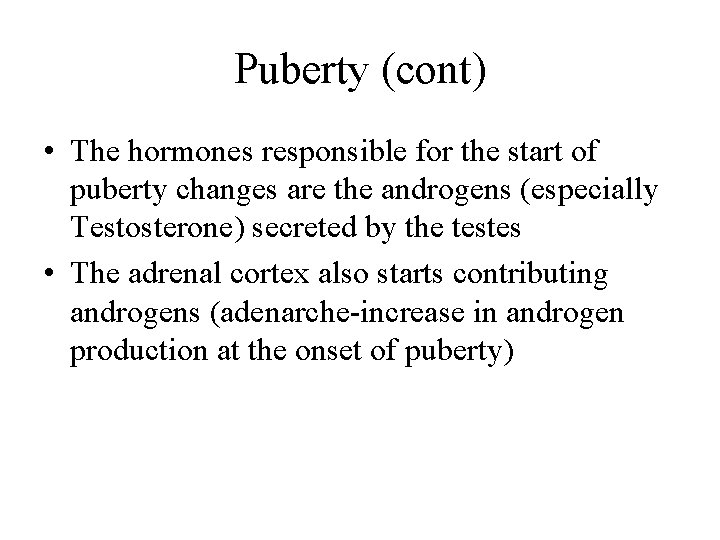 Puberty (cont) • The hormones responsible for the start of puberty changes are the