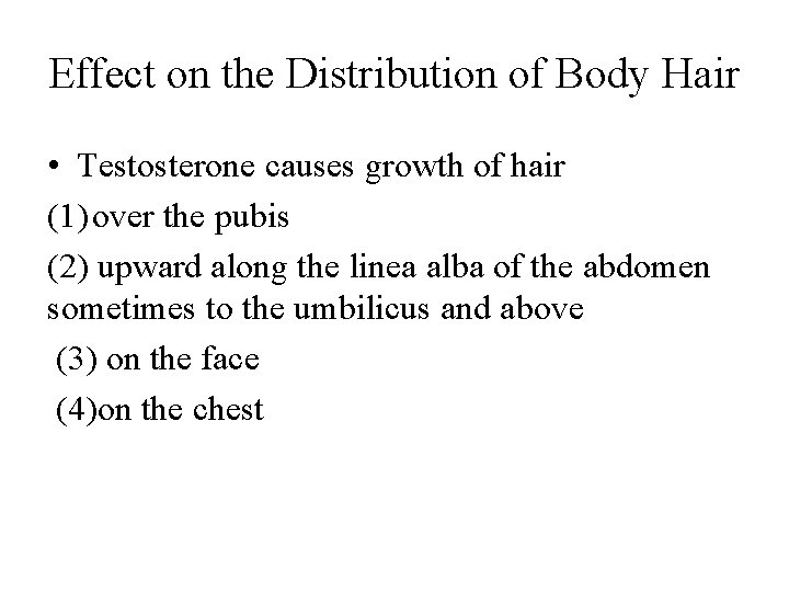 Effect on the Distribution of Body Hair • Testosterone causes growth of hair (1)