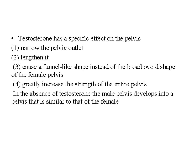  • Testosterone has a specific effect on the pelvis (1) narrow the pelvic