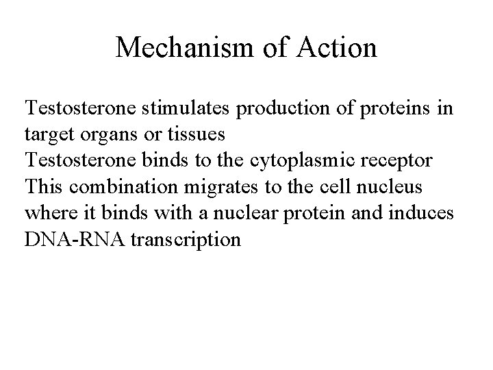 Mechanism of Action Testosterone stimulates production of proteins in target organs or tissues Testosterone