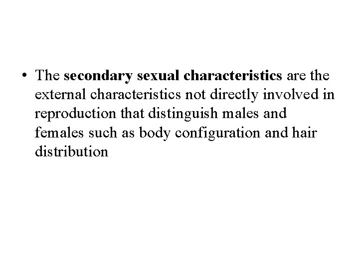  • The secondary sexual characteristics are the external characteristics not directly involved in