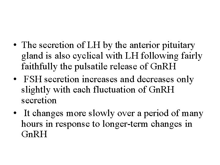  • The secretion of LH by the anterior pituitary gland is also cyclical