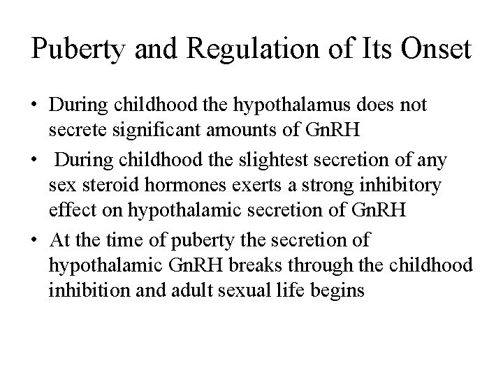 Puberty and Regulation of Its Onset • During childhood the hypothalamus does not secrete