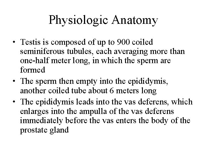 Physiologic Anatomy • Testis is composed of up to 900 coiled seminiferous tubules, each