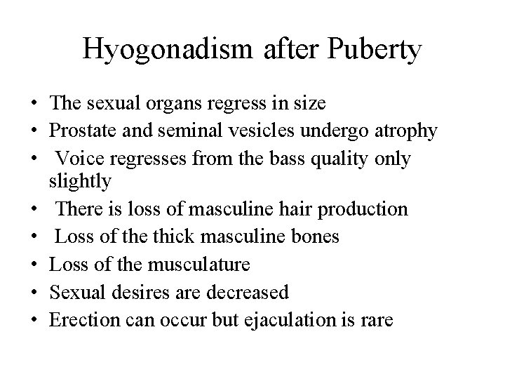 Hyogonadism after Puberty • The sexual organs regress in size • Prostate and seminal