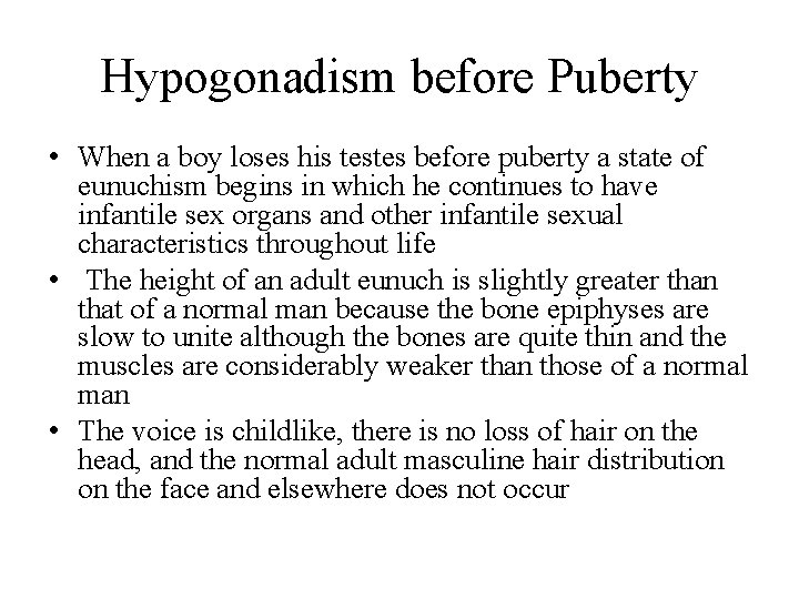 Hypogonadism before Puberty • When a boy loses his testes before puberty a state