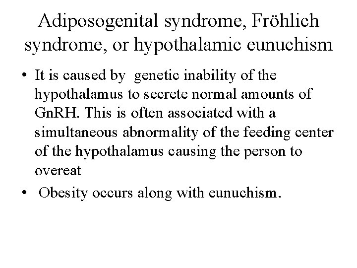 Adiposogenital syndrome, Fröhlich syndrome, or hypothalamic eunuchism • It is caused by genetic inability