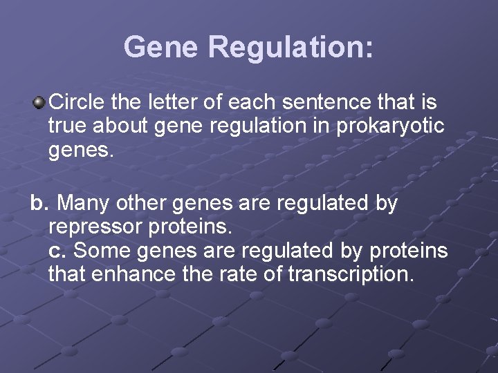 Gene Regulation: Circle the letter of each sentence that is true about gene regulation