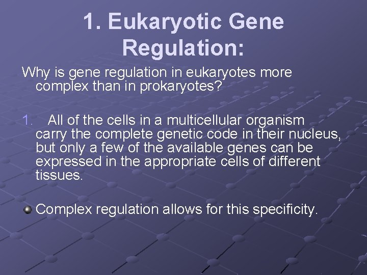 1. Eukaryotic Gene Regulation: Why is gene regulation in eukaryotes more complex than in