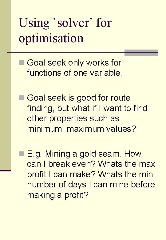 Using `solver’ for optimisation n Goal seek only works for functions of one variable.