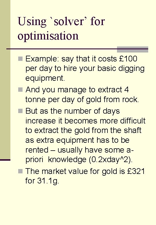 Using `solver’ for optimisation n Example: say that it costs £ 100 per day