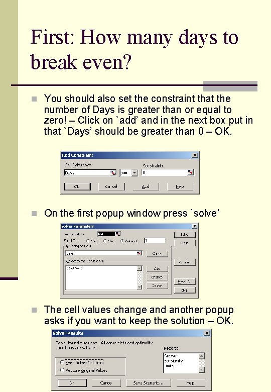 First: How many days to break even? n You should also set the constraint