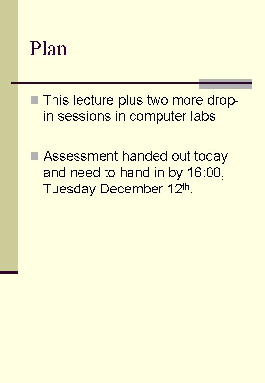 Plan n This lecture plus two more drop- in sessions in computer labs n