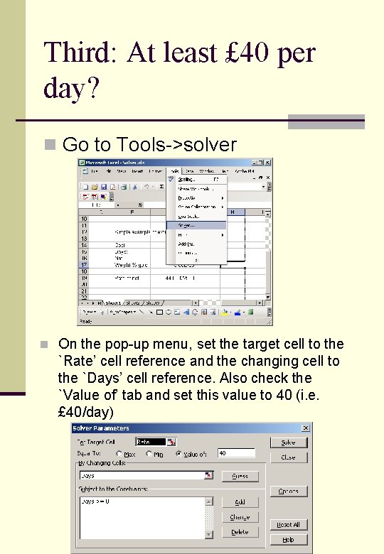 Third: At least £ 40 per day? n Go to Tools->solver n On the