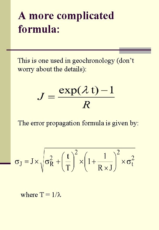 A more complicated formula: This is one used in geochronology (don’t worry about the