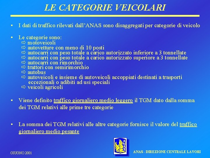 LE CATEGORIE VEICOLARI • I dati di traffico rilevati dall’ANAS sono disaggregati per categorie