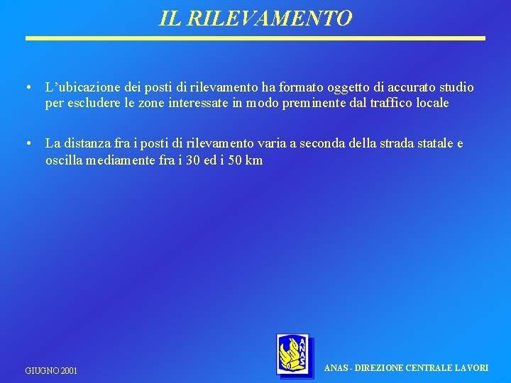 IL RILEVAMENTO • L’ubicazione dei posti di rilevamento ha formato oggetto di accurato studio