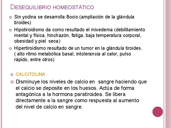 DESEQUILIBRIO HOMEOSTÁTICO Sin yodina se desarrolla Bocio (ampliación de la glándula tiroides) Hipotiroidismo da DESEQUILIBRIO HOMEOSTÁTICO Sin yodina se desarrolla Bocio (ampliación de la glándula tiroides) Hipotiroidismo da