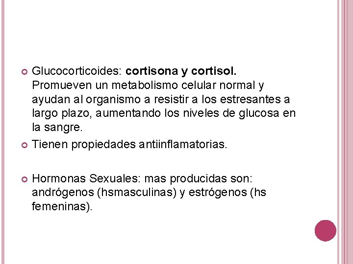 Glucocorticoides: cortisona y cortisol. Promueven un metabolismo celular normal y ayudan al organismo a Glucocorticoides: cortisona y cortisol. Promueven un metabolismo celular normal y ayudan al organismo a