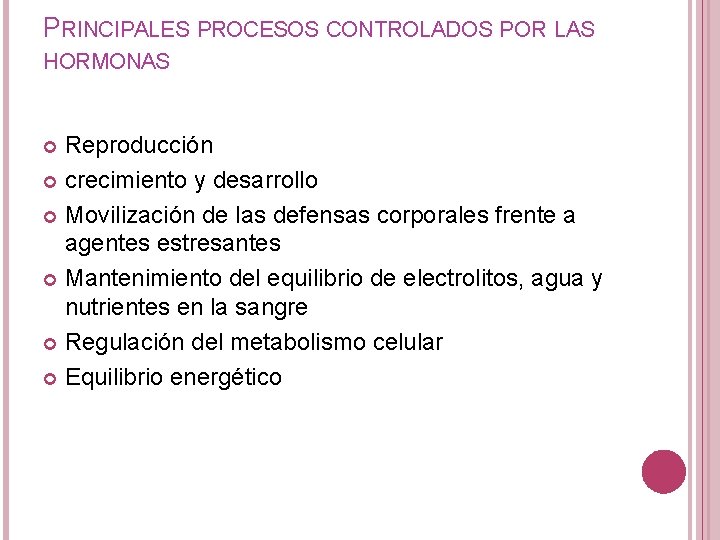 PRINCIPALES PROCESOS CONTROLADOS POR LAS HORMONAS Reproducción crecimiento y desarrollo Movilización de las defensas PRINCIPALES PROCESOS CONTROLADOS POR LAS HORMONAS Reproducción crecimiento y desarrollo Movilización de las defensas