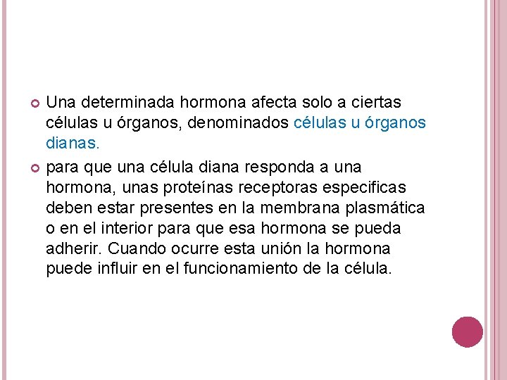 Una determinada hormona afecta solo a ciertas células u órganos, denominados células u órganos Una determinada hormona afecta solo a ciertas células u órganos, denominados células u órganos