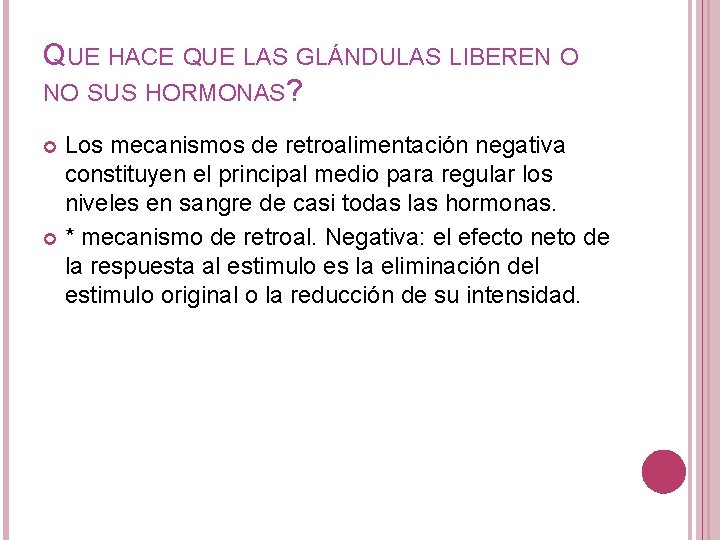 QUE HACE QUE LAS GLÁNDULAS LIBEREN O NO SUS HORMONAS? Los mecanismos de retroalimentación QUE HACE QUE LAS GLÁNDULAS LIBEREN O NO SUS HORMONAS? Los mecanismos de retroalimentación