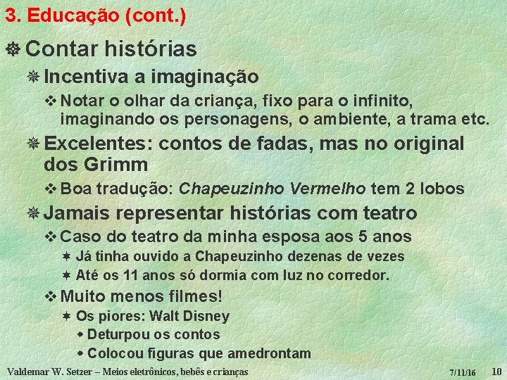 3. Educação (cont. ) ] Contar histórias ¯ Incentiva a imaginação v Notar o