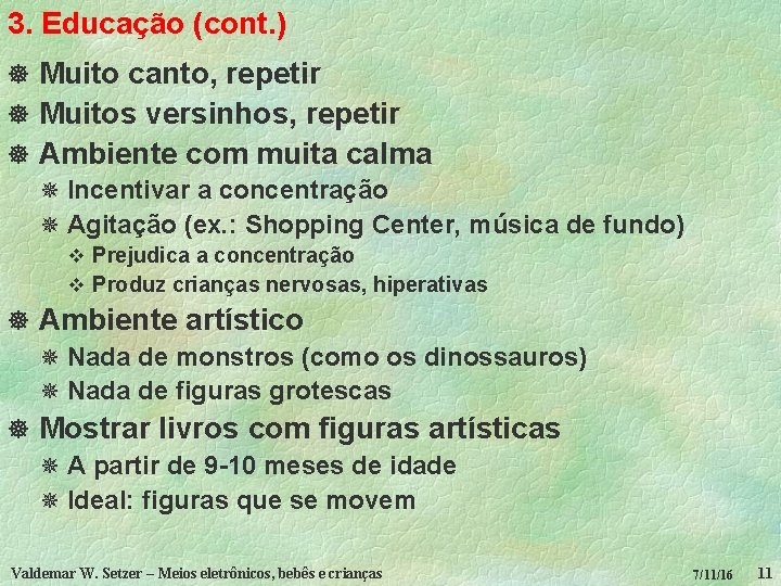 3. Educação (cont. ) ] Muito canto, repetir ] Muitos versinhos, repetir ] Ambiente