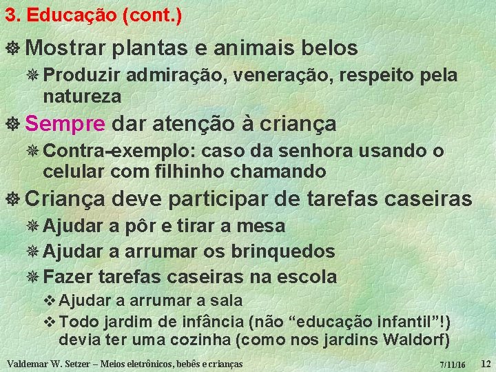 3. Educação (cont. ) ] Mostrar plantas e animais belos ¯ Produzir admiração, veneração,