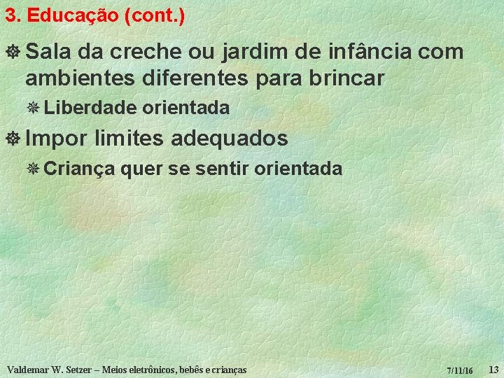 3. Educação (cont. ) ] Sala da creche ou jardim de infância com ambientes