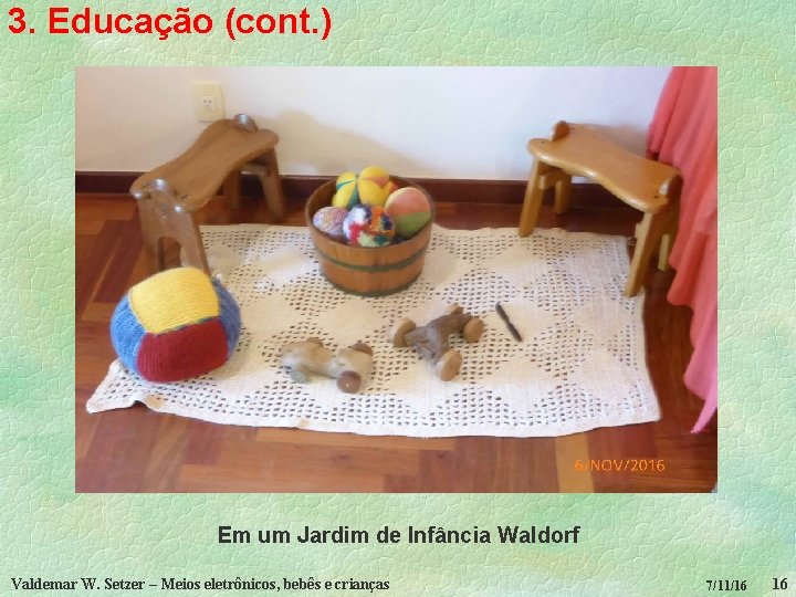 3. Educação (cont. ) Em um Jardim de Infância Waldorf Valdemar W. Setzer –