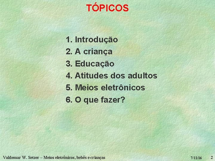 TÓPICOS 1. Introdução 2. A criança 3. Educação 4. Atitudes dos adultos 5. Meios